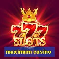 maximum casino