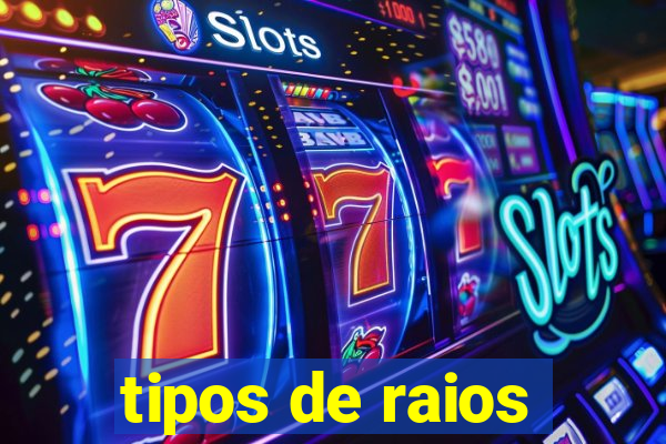 tipos de raios