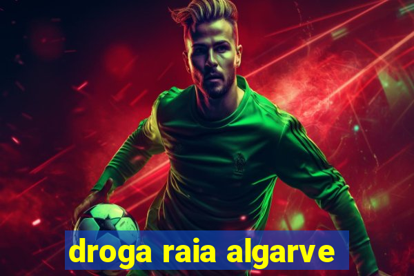 droga raia algarve