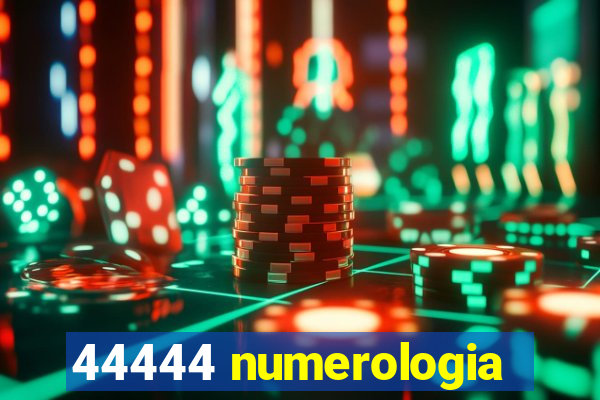 44444 numerologia