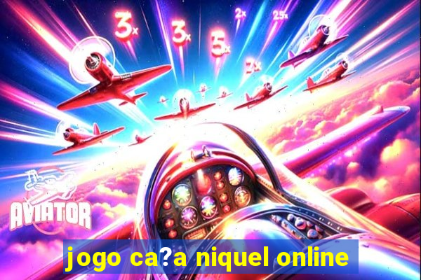 jogo ca?a niquel online