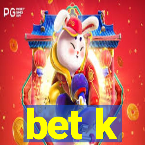 bet k