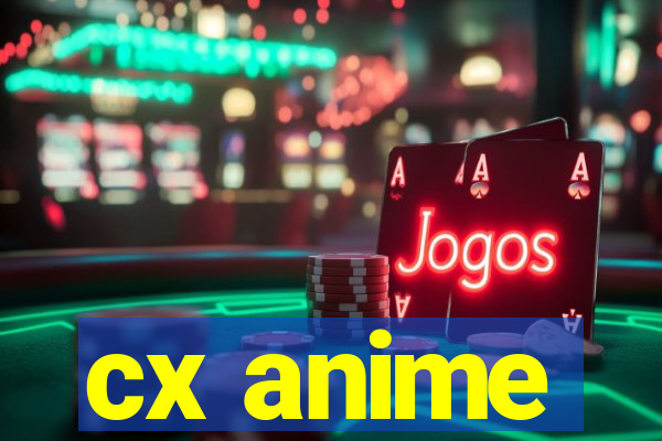 cx anime