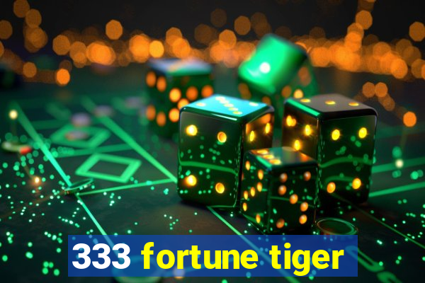 333 fortune tiger