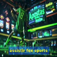 assistir fox sports