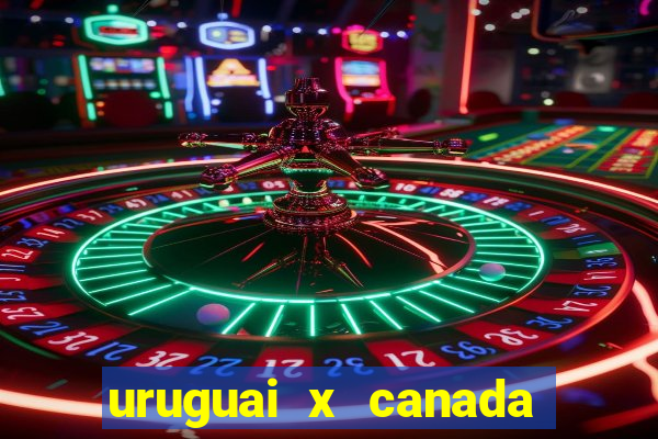 uruguai x canada ao vivo