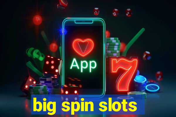 big spin slots