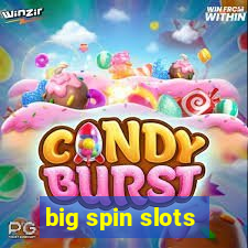 big spin slots