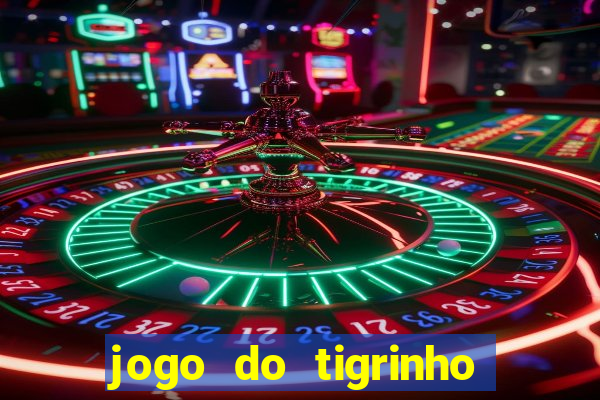 jogo do tigrinho plataforma oficial