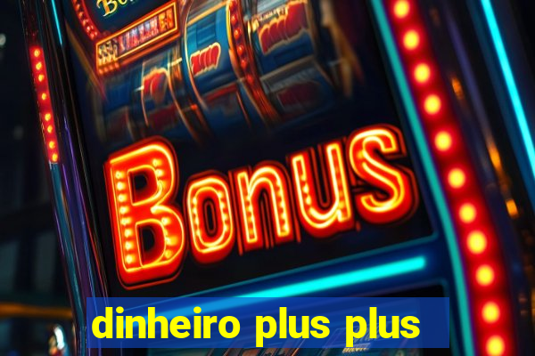 dinheiro plus plus