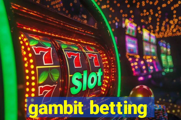 gambit betting