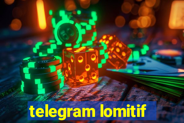 telegram lomitif