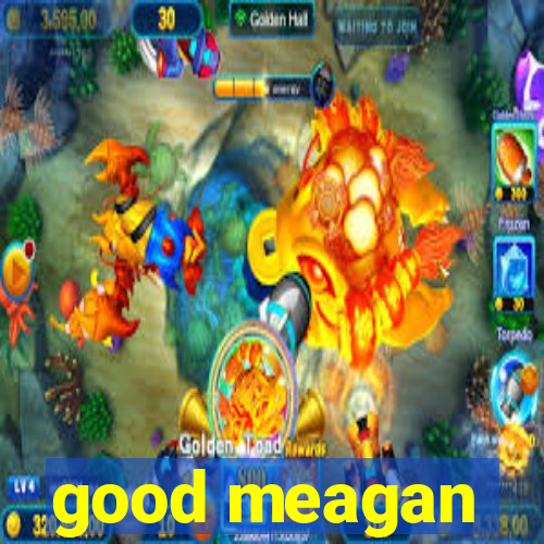 good meagan