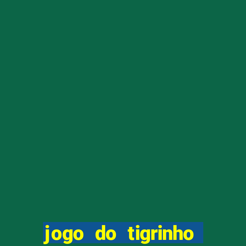 jogo do tigrinho fortune tiger