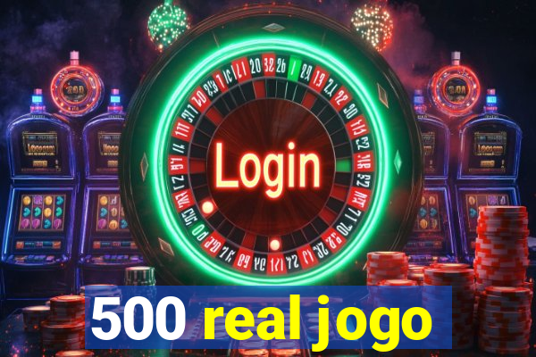 500 real jogo