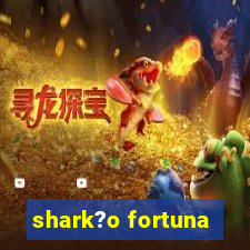 shark?o fortuna