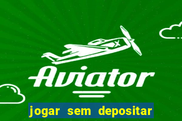 jogar sem depositar e ganhar dinheiro