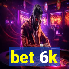 bet 6k