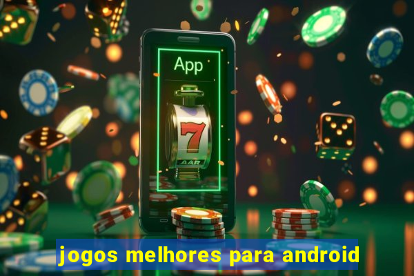 jogos melhores para android