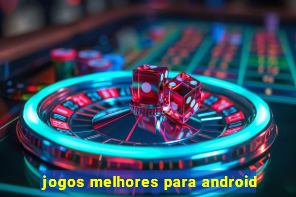 jogos melhores para android