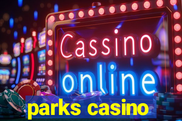 parks casino