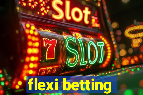 flexi betting