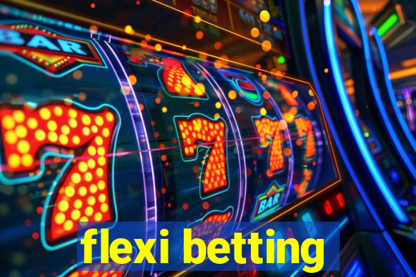 flexi betting