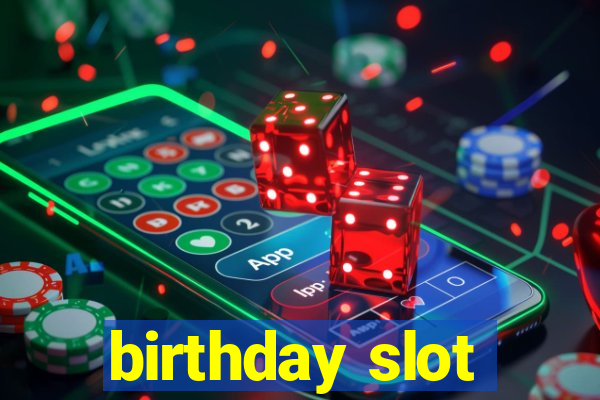 birthday slot