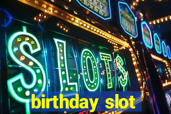 birthday slot