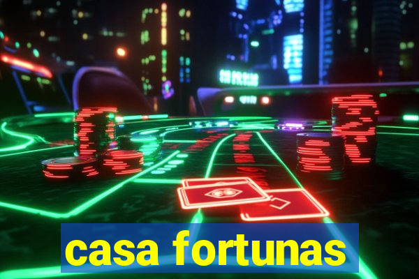 casa fortunas