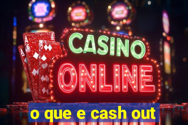 o que e cash out