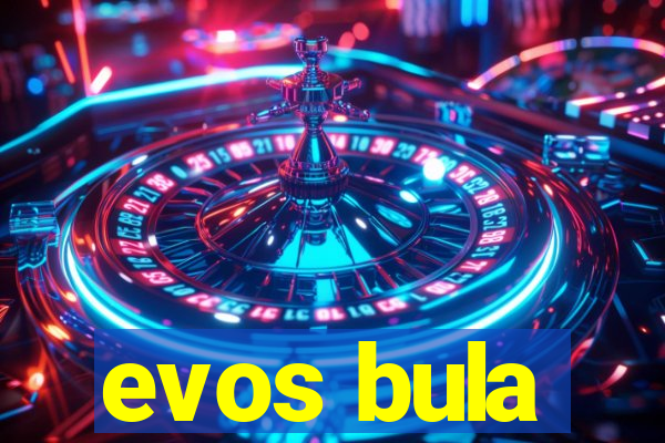 evos bula