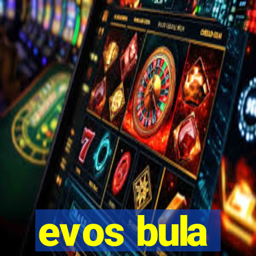 evos bula