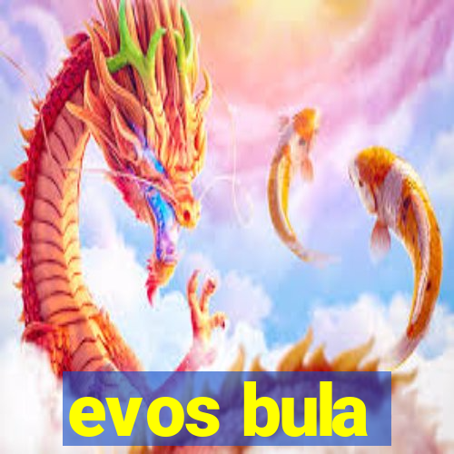 evos bula