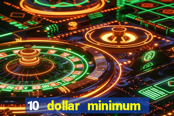 10 dollar minimum deposit casino