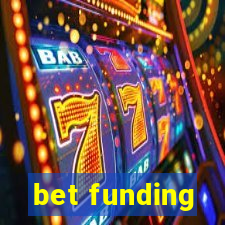 bet funding