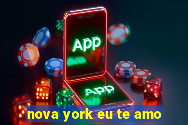 nova york eu te amo