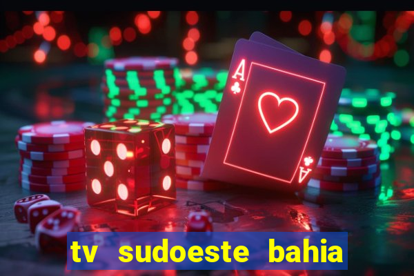 tv sudoeste bahia ao vivo