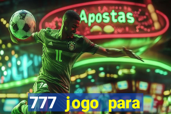 777 jogo para ganhar dinheiro