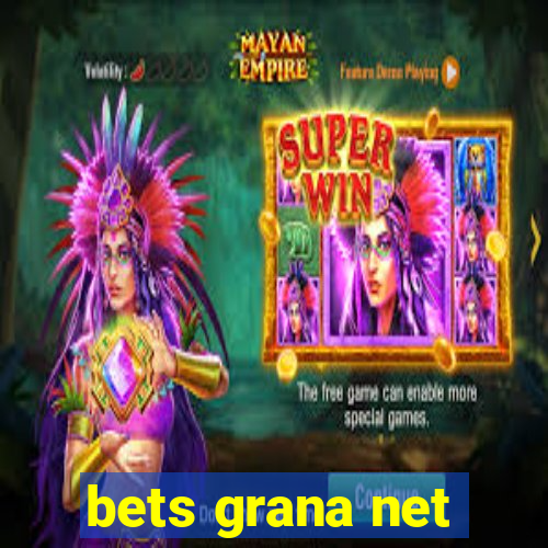 bets grana net