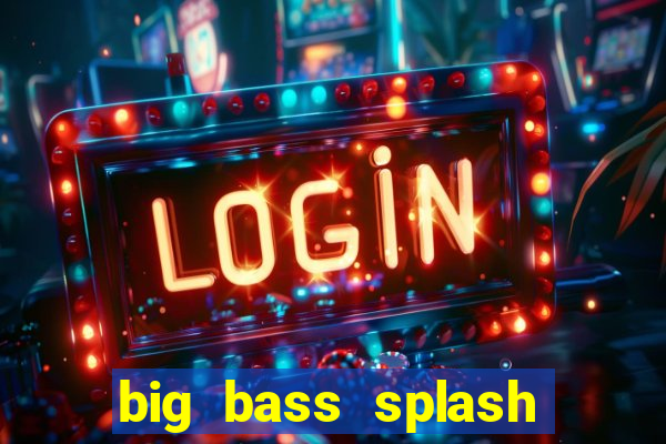 big bass splash melhor horário para jogar