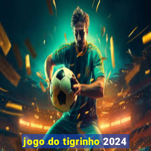 jogo do tigrinho 2024