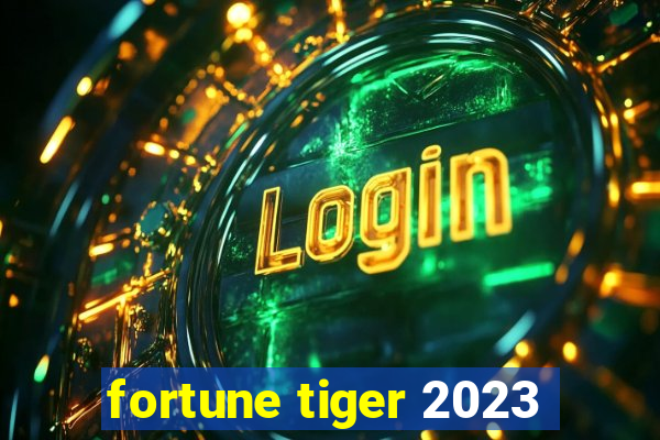 fortune tiger 2023