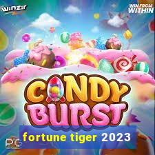 fortune tiger 2023