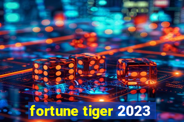 fortune tiger 2023