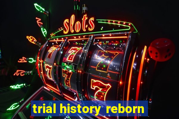 trial history reborn