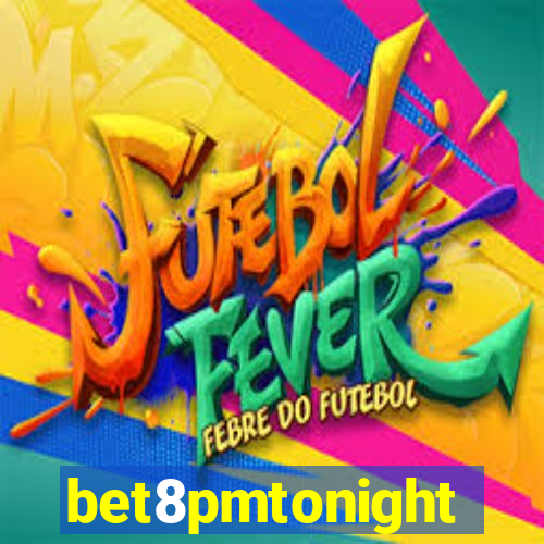 bet8pmtonight