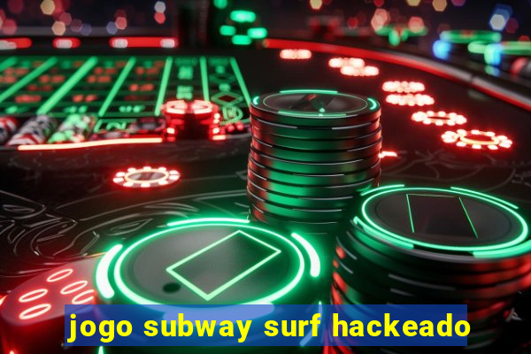 jogo subway surf hackeado