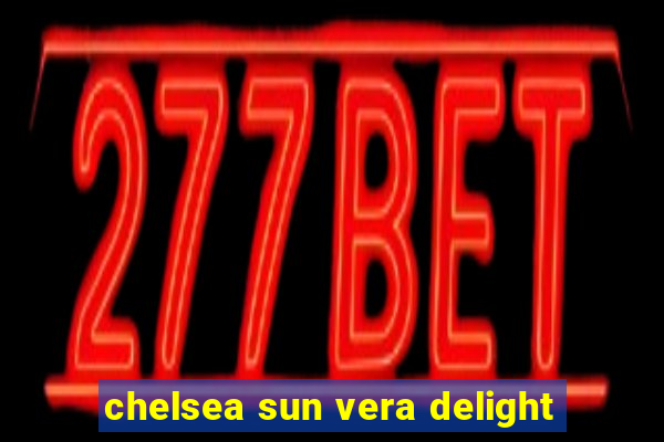 chelsea sun vera delight