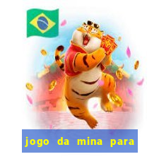 jogo da mina para ganhar dinheiro